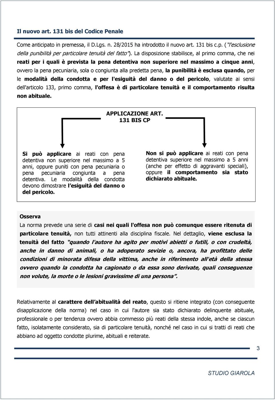 pena, la punibilità è esclusa quando, per le modalità della condotta e per l'esiguità del danno o del pericolo, valutate ai sensi dell'articolo 133, primo comma, l'offesa è di particolare tenuità e