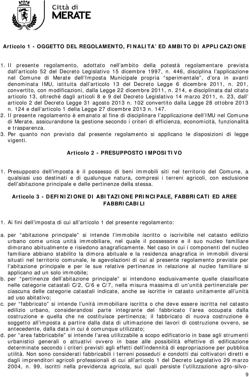 446, disciplina l applicazione nel Comune di Merate dell Imposta Municipale propria sperimentale, d ora in avanti denominata IMU, istituita dall articolo 13 del Decreto Legge 6 dicembre 2011, n.