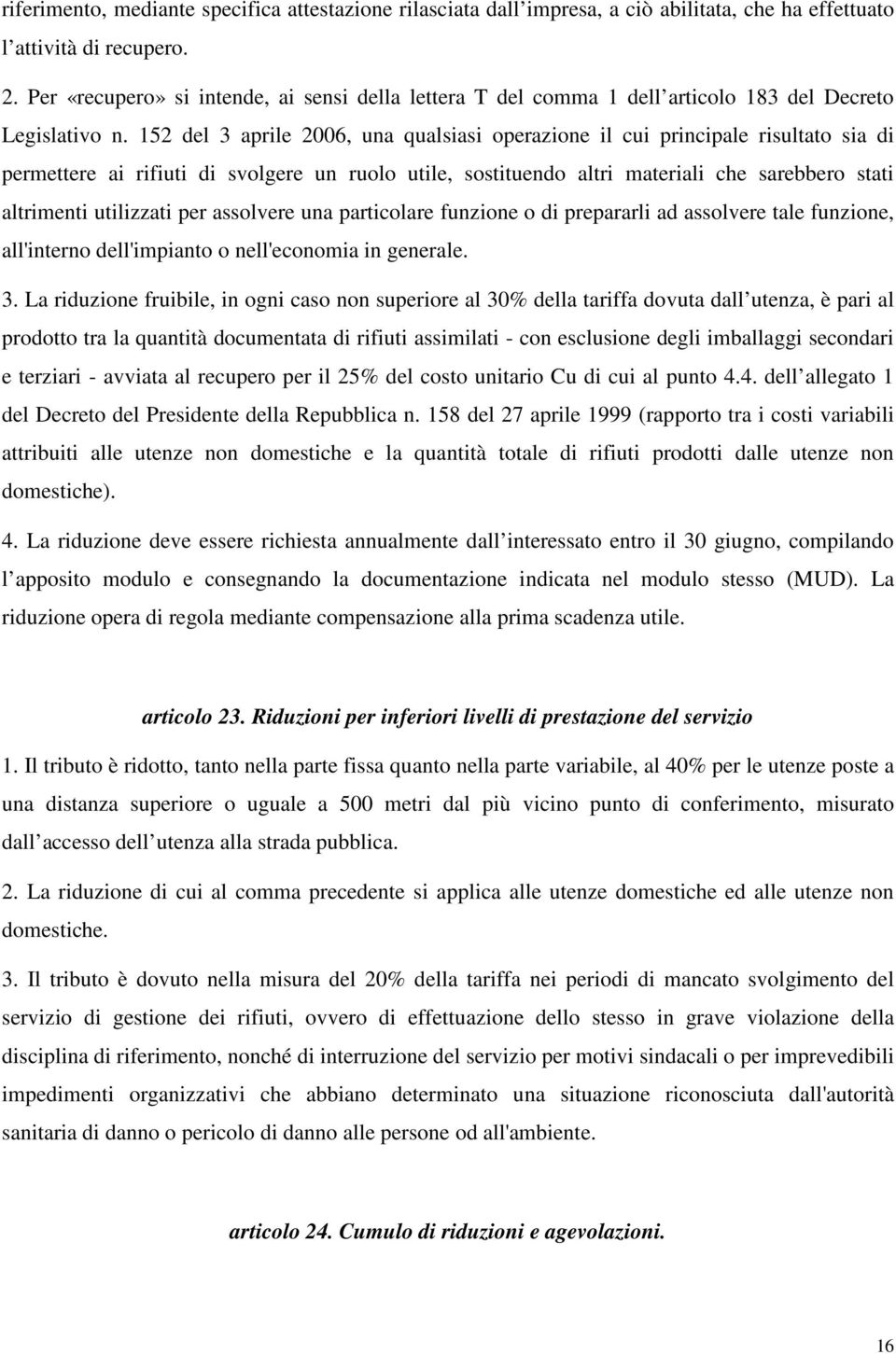 152 del 3 aprile 2006, una qualsiasi operazione il cui principale risultato sia di permettere ai rifiuti di svolgere un ruolo utile, sostituendo altri materiali che sarebbero stati altrimenti