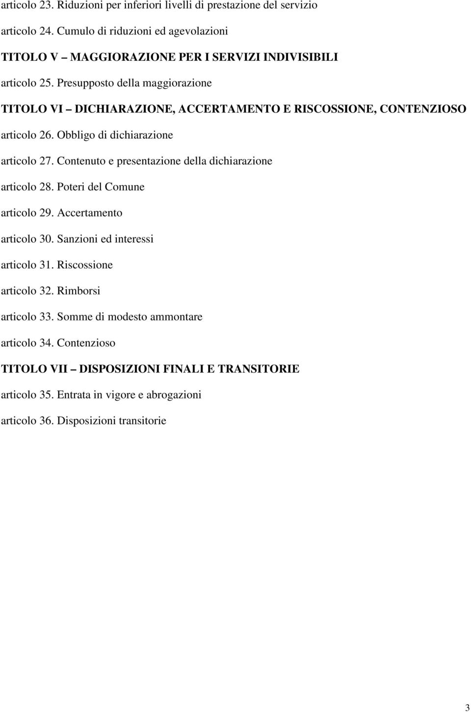 Presupposto della maggiorazione TITOLO VI DICHIARAZIONE, ACCERTAMENTO E RISCOSSIONE, CONTENZIOSO articolo 26. Obbligo di dichiarazione articolo 27.