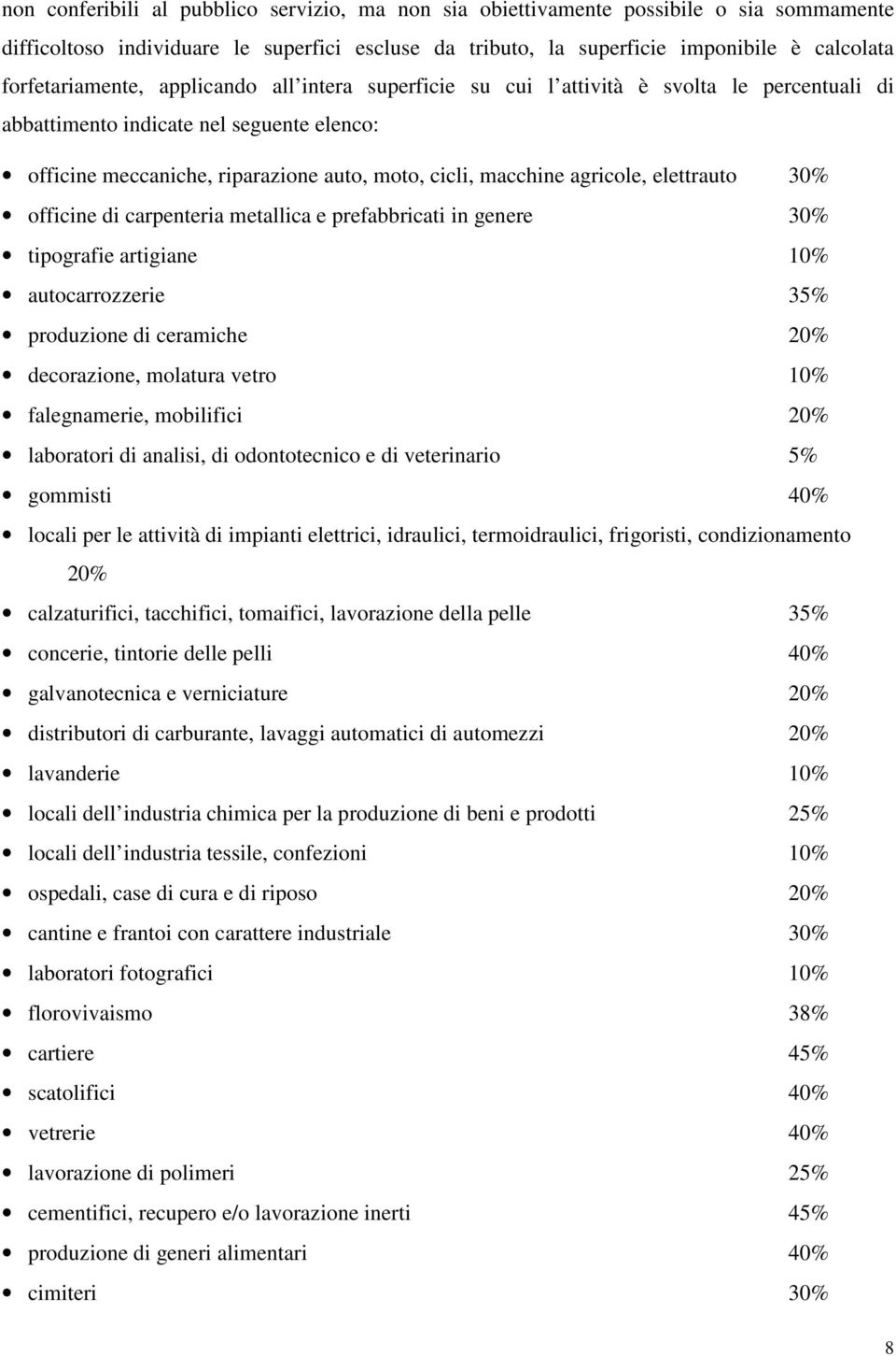 agricole, elettrauto 30% officine di carpenteria metallica e prefabbricati in genere 30% tipografie artigiane 10% autocarrozzerie 35% produzione di ceramiche 20% decorazione, molatura vetro 10%