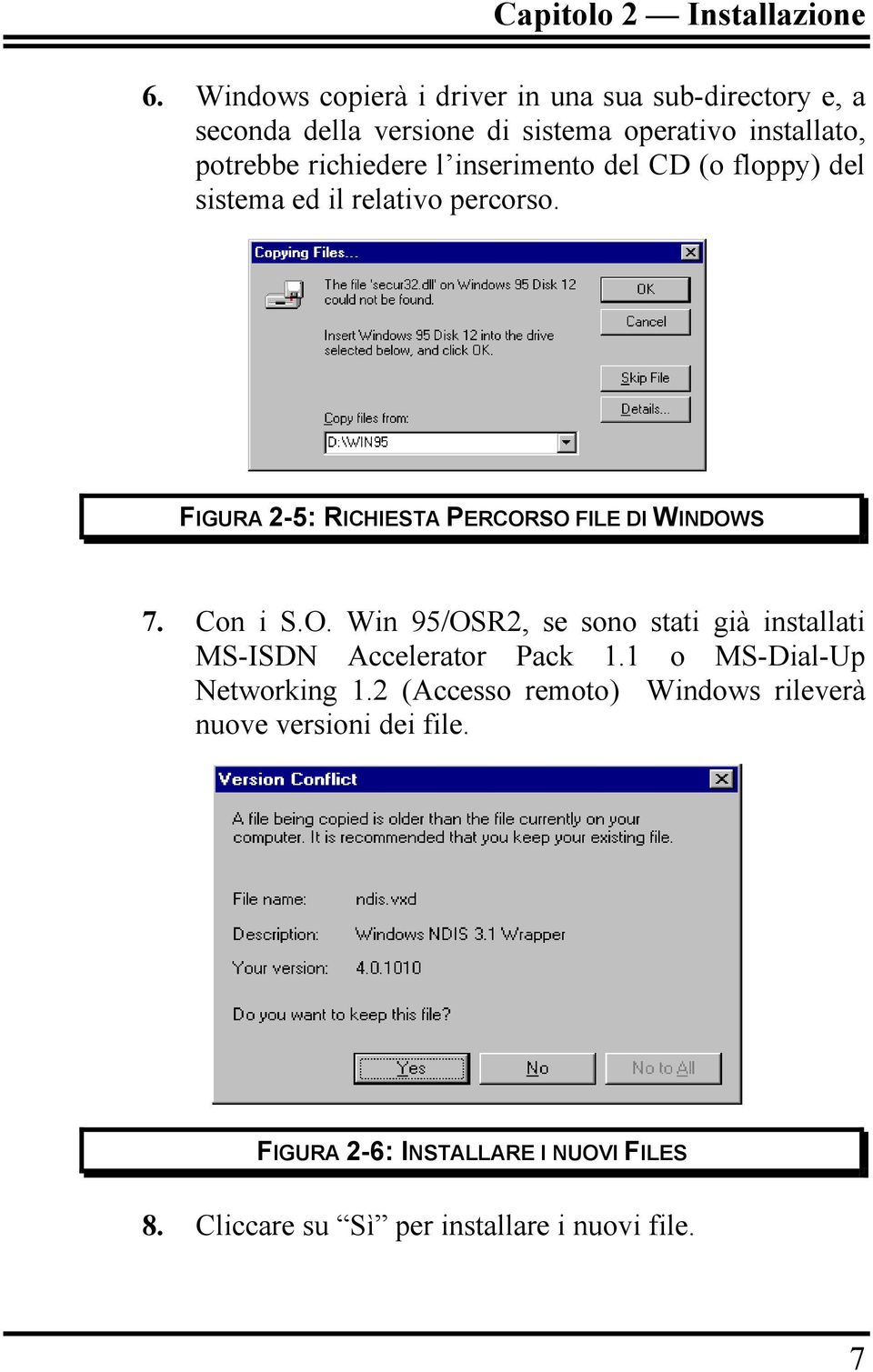 inserimento del CD (o floppy) del sistema ed il relativo percorso. FIGURA 2-5: RICHIESTA PERCOR