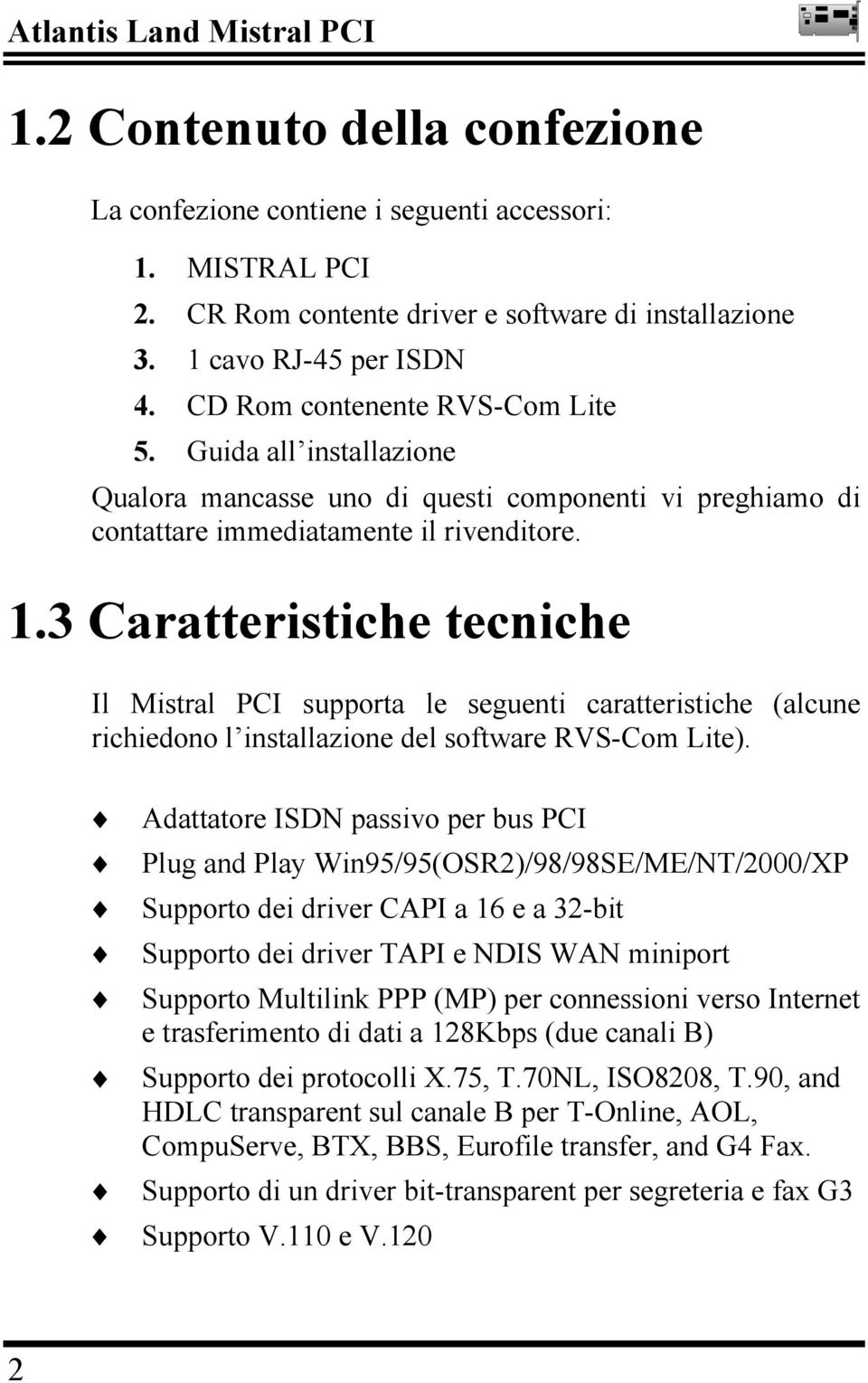 3 Caratteristiche tecniche Il Mistral PCI supporta le seguenti caratteristiche (alcune richiedono l installazione del software RVS-Com Lite).