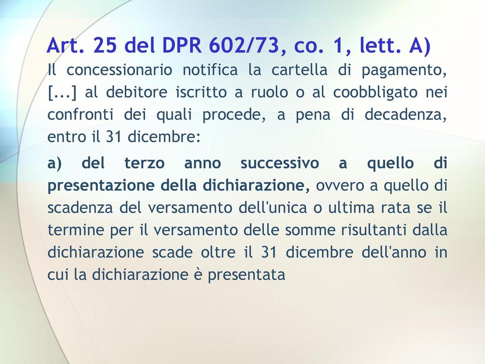 del terzo anno successivo a quello di presentazione della dichiarazione, ovvero a quello di scadenza del versamento dell'unica o