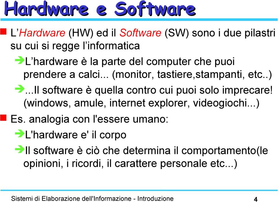 (windows, amule, internet explorer, videogiochi...) Es.