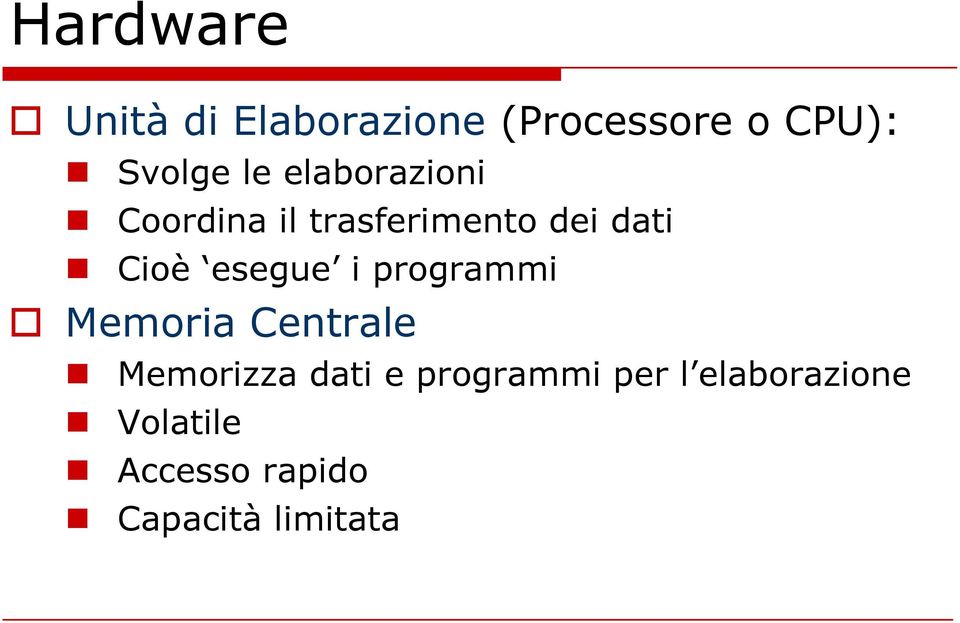 esegue i programmi Memoria Centrale Memorizza dati e