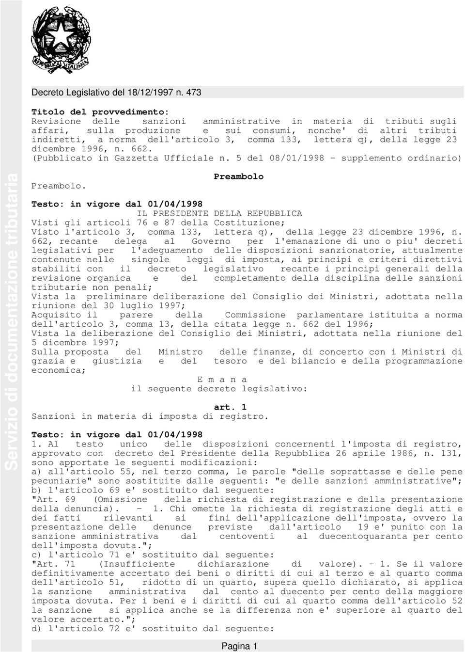 Preambolo IL PRESIDENTE DELLA REPUBBLICA Visti gli articoli 76 e 87 della Costituzione; Visto l'articolo 3, comma 133, lettera q), della legge 23 dicembre 1996, n.