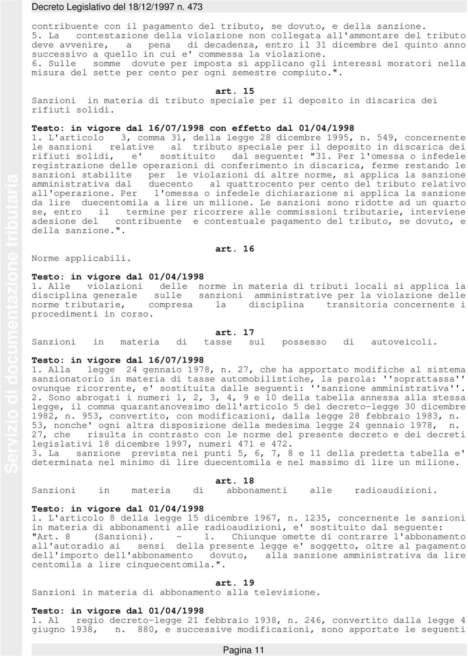 6. Sulle somme dovute per imposta si applicano gli interessi moratori nella misura del sette per cento per ogni semestre compiuto.". art.