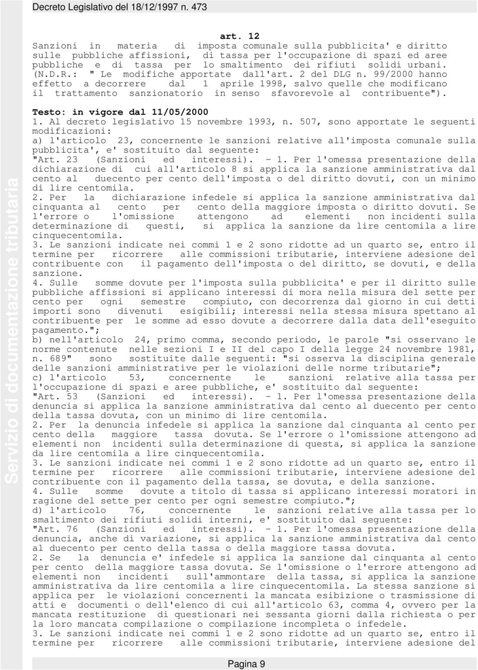 99/2000 hanno effetto a decorrere dal 1 aprile 1998, salvo quelle che modificano il trattamento sanzionatorio in senso sfavorevole al contribuente"). Testo: in vigore dal 11/05/2000 1.