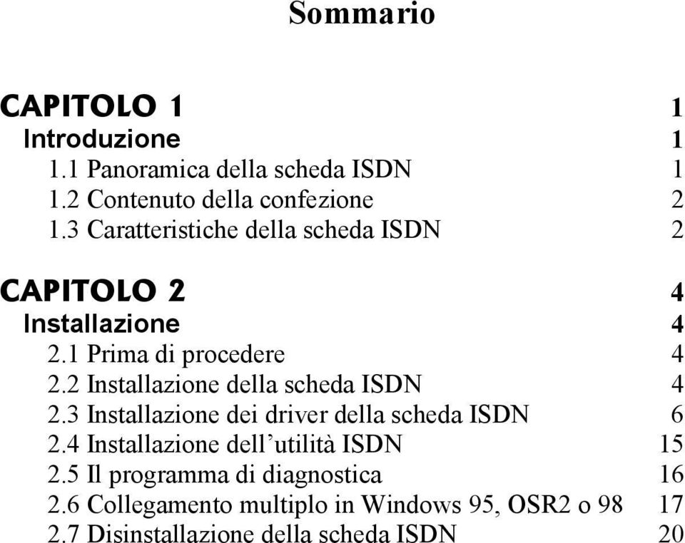 2 Installazione della scheda ISDN 4 2.3 Installazione dei driver della scheda ISDN 6 2.