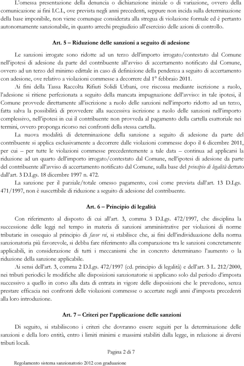 sanzionabile, in quanto arrechi pregiudizio all esercizio delle azioni di controllo. Art.