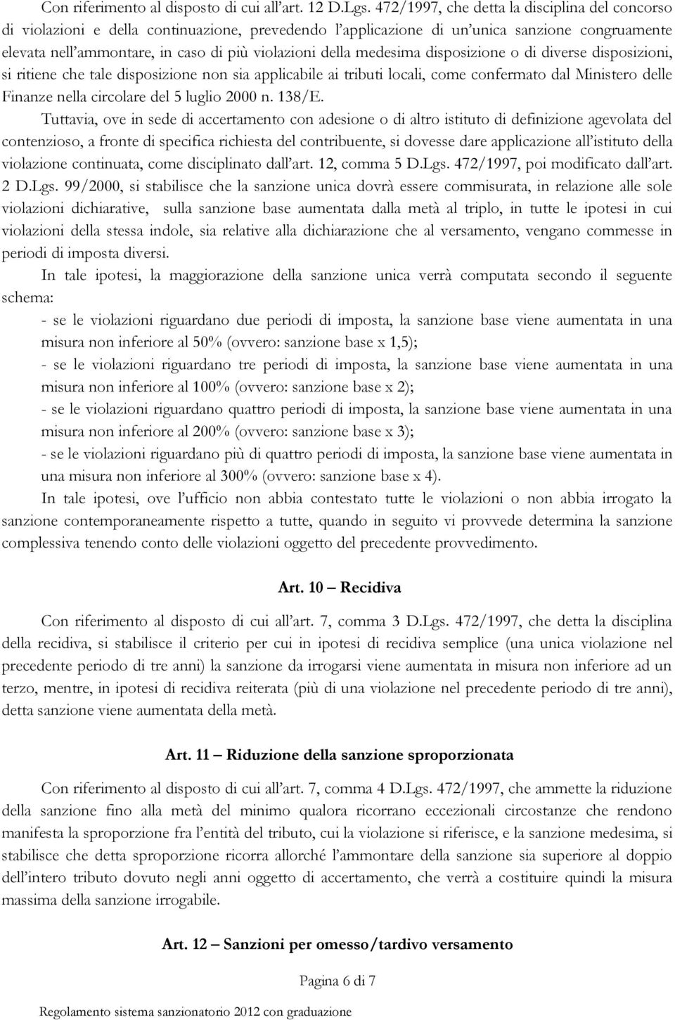 medesima disposizione o di diverse disposizioni, si ritiene che tale disposizione non sia applicabile ai tributi locali, come confermato dal Ministero delle Finanze nella circolare del 5 luglio 2000