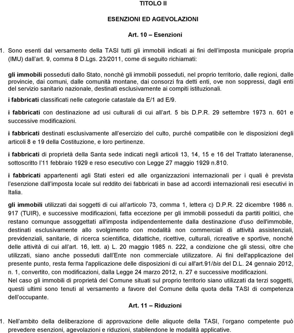 consorzi fra detti enti, ove non soppressi, dagli enti del servizio sanitario nazionale, destinati esclusivamente ai compiti istituzionali.