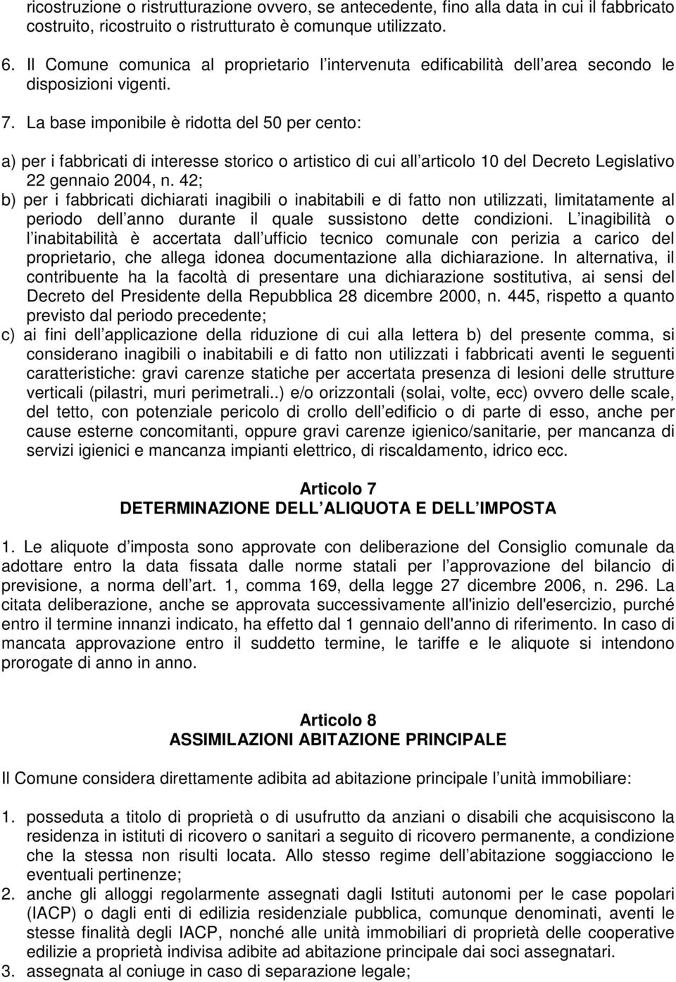 La base imponibile è ridotta del 50 per cento: a) per i fabbricati di interesse storico o artistico di cui all articolo 10 del Decreto Legislativo 22 gennaio 2004, n.