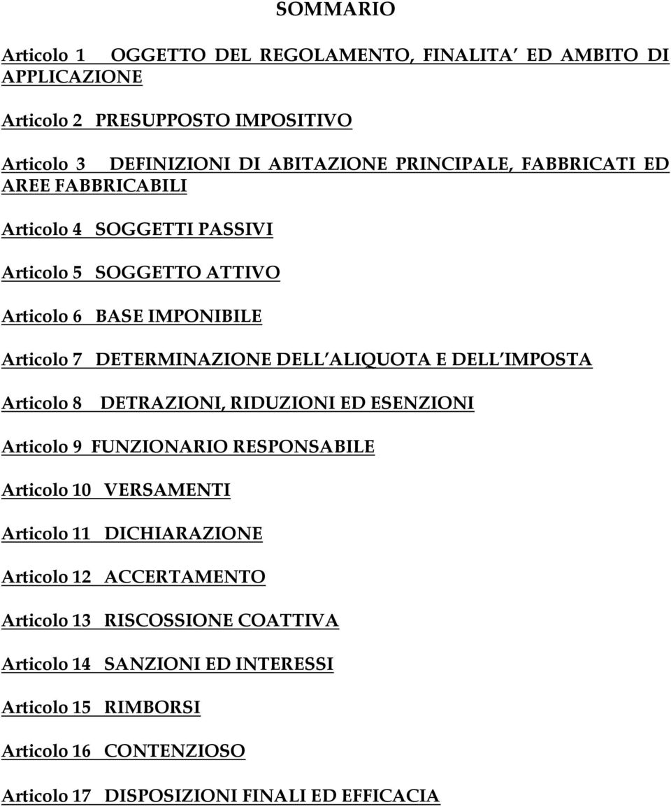 ALIQUOTA E DELL IMPOSTA Articolo 8 DETRAZIONI, RIDUZIONI ED ESENZIONI Articolo 9 FUNZIONARIO RESPONSABILE Articolo 10 VERSAMENTI Articolo 11 DICHIARAZIONE