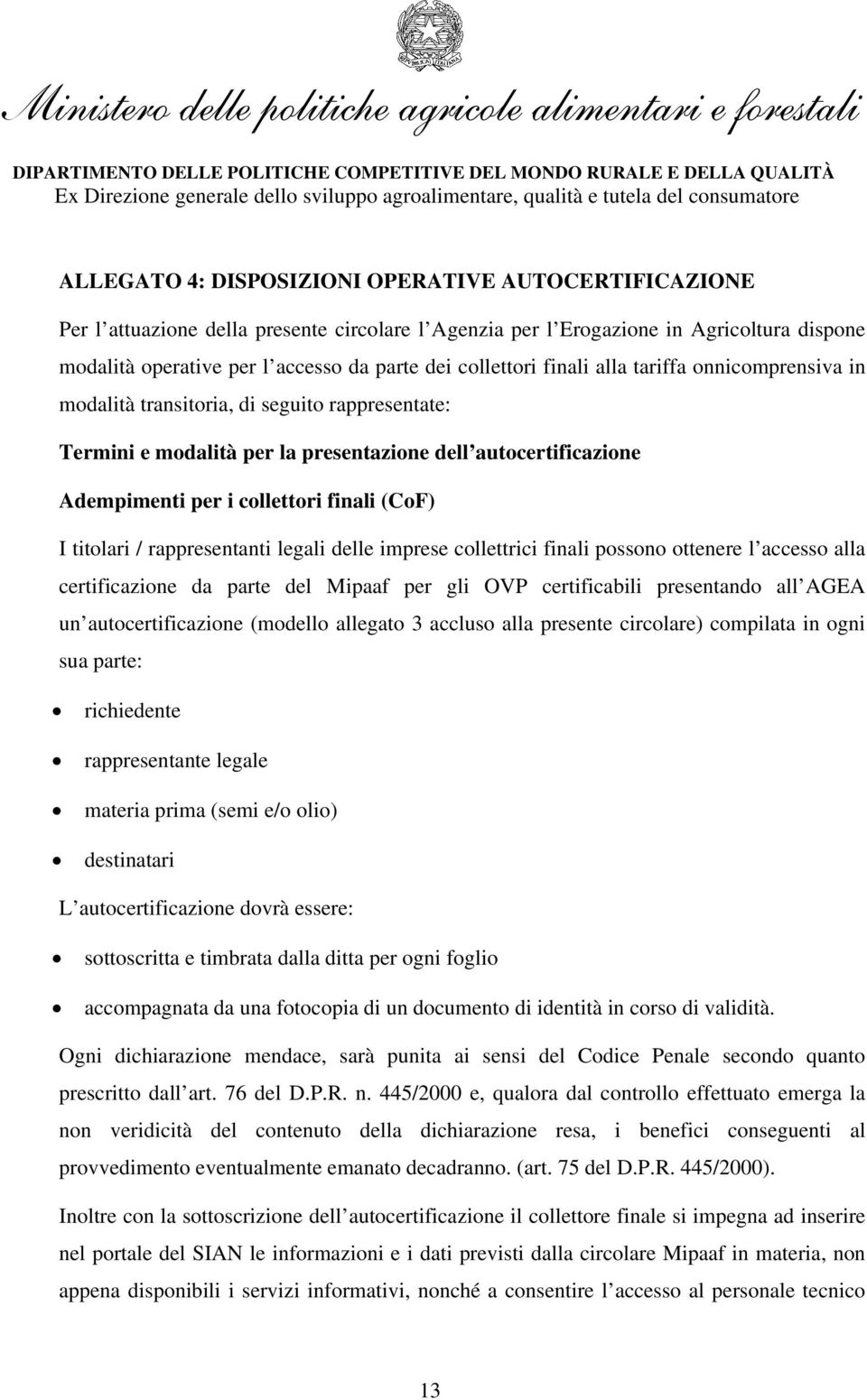 (CoF) I titolari / rappresentanti legali delle imprese collettrici finali possono ottenere l accesso alla certificazione da parte del Mipaaf per gli OVP certificabili presentando all AGEA un