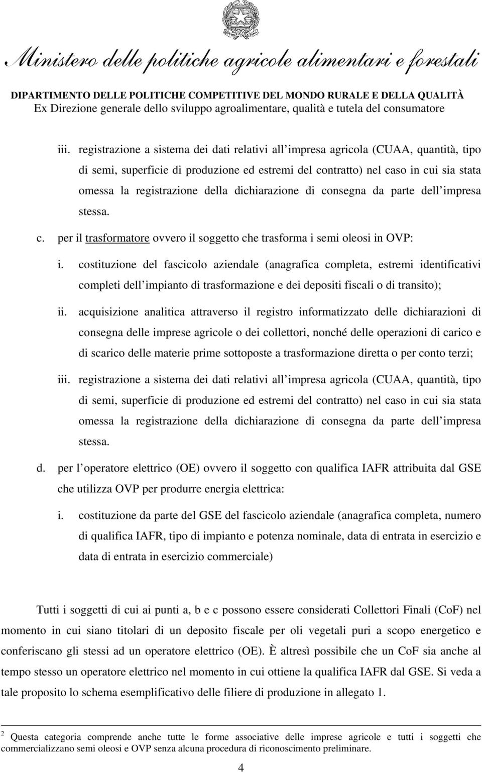 costituzione del fascicolo aziendale (anagrafica completa, estremi identificativi completi dell impianto di trasformazione e dei depositi fiscali o di transito); ii.