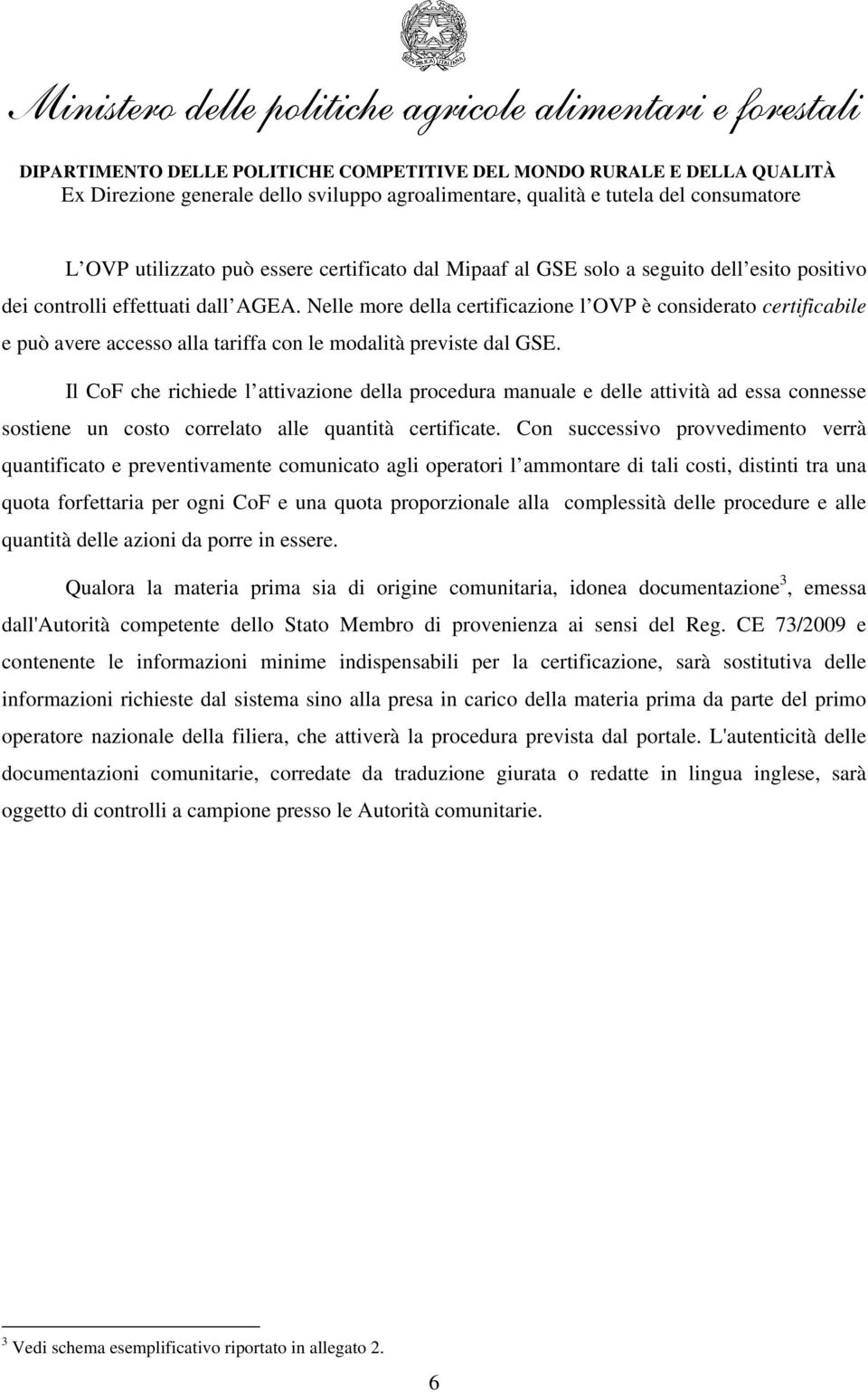 Il CoF che richiede l attivazione della procedura manuale e delle attività ad essa connesse sostiene un costo correlato alle quantità certificate.