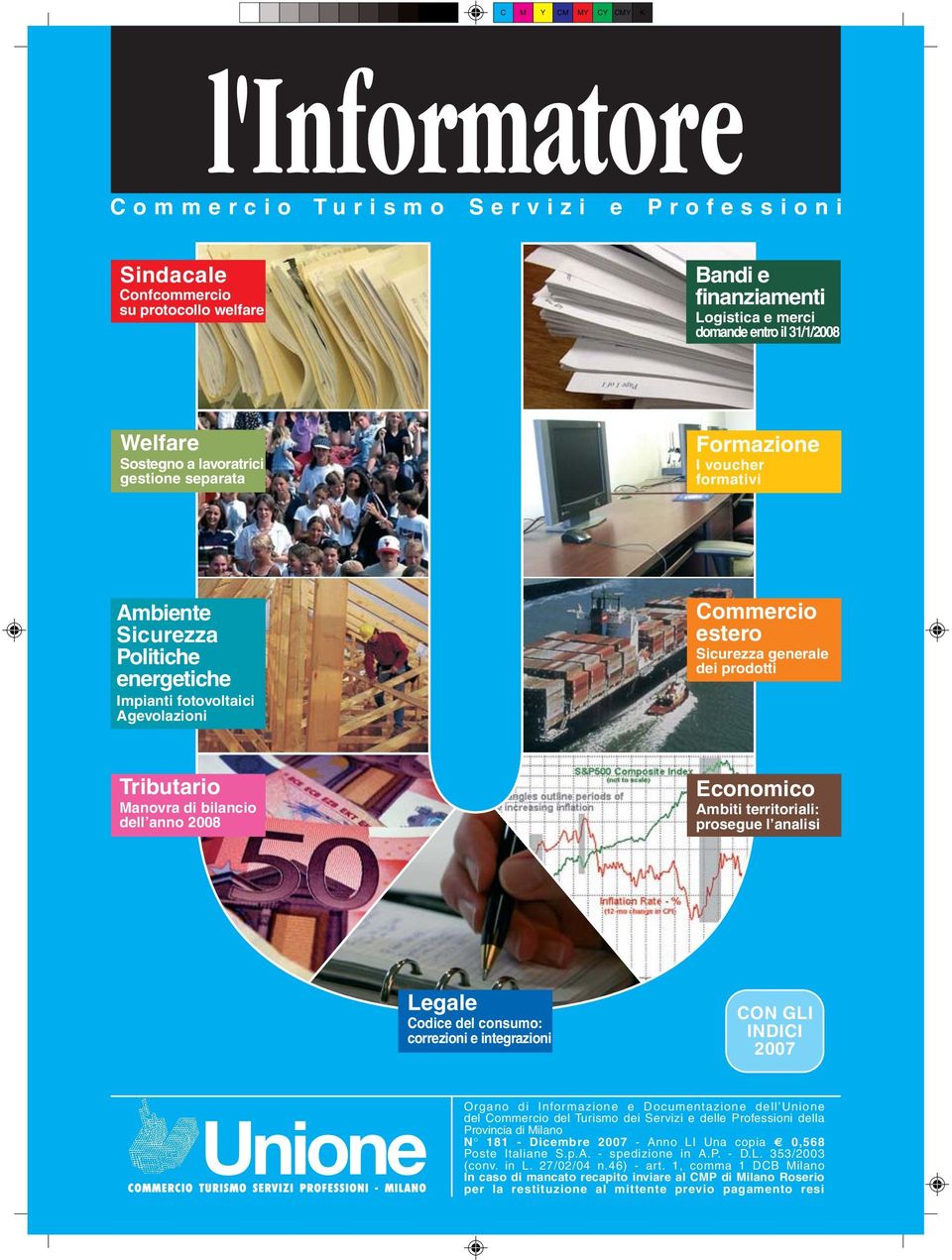 Manovra di bilancio dell anno 2008 Economico Ambiti territoriali: prosegue l analisi Legale Codice del consumo: correzioni e integrazioni CON GLI INDICI 2007 Organo di Informazione e Documentazione