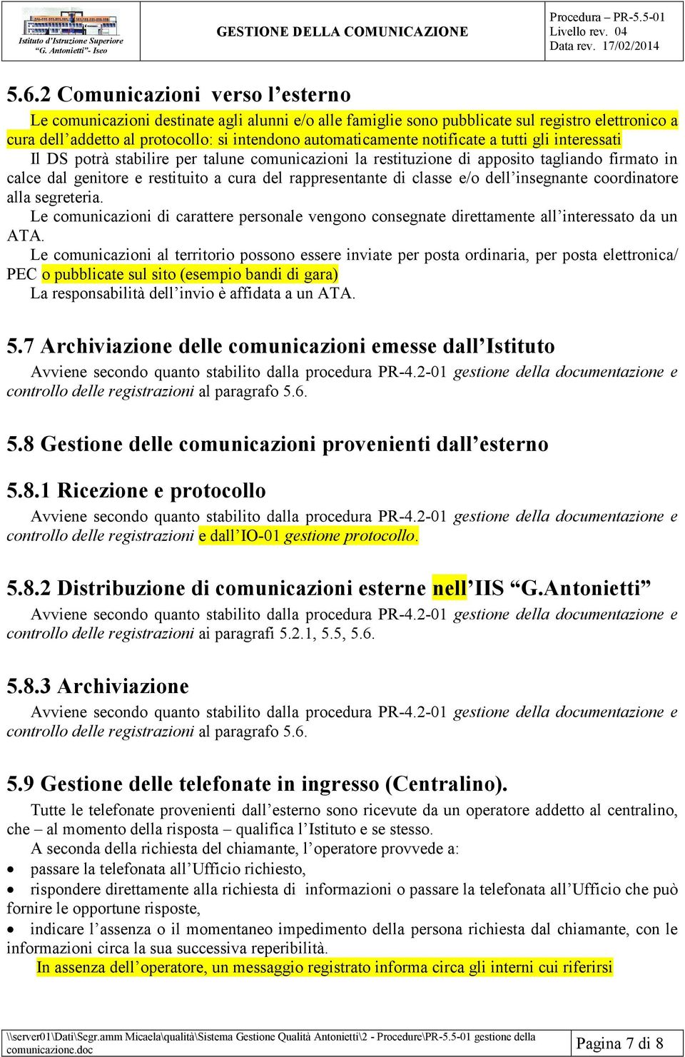 e/o dell insegnante coordinatore alla segreteria. Le comunicazioni di carattere personale vengono consegnate direttamente all interessato da un ATA.