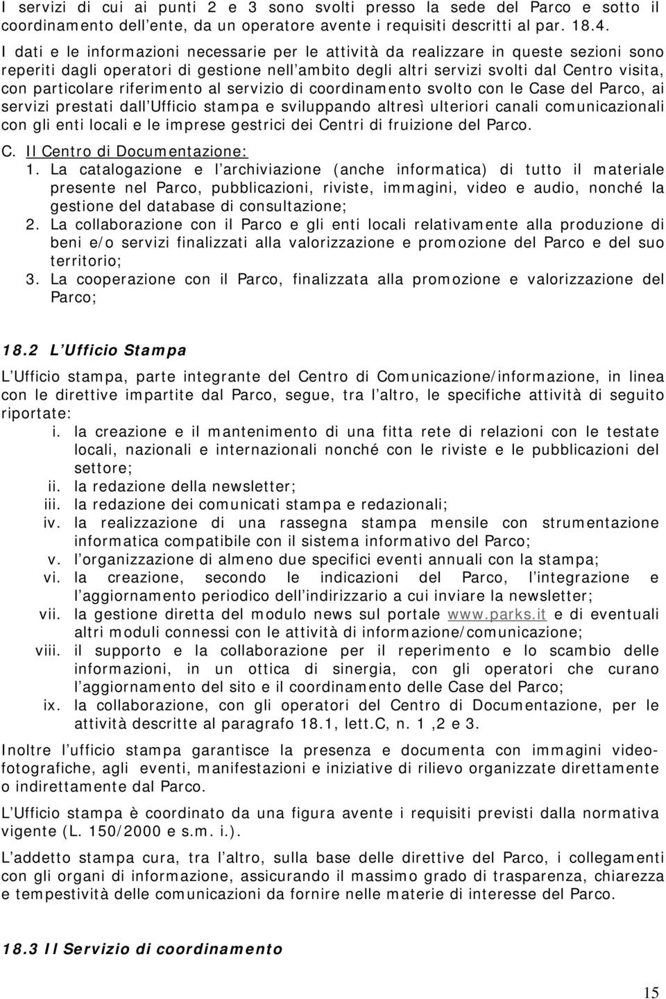 riferimento al servizio di coordinamento svolto con le Case del Parco, ai servizi prestati dall Ufficio stampa e sviluppando altresì ulteriori canali comunicazionali con gli enti locali e le imprese