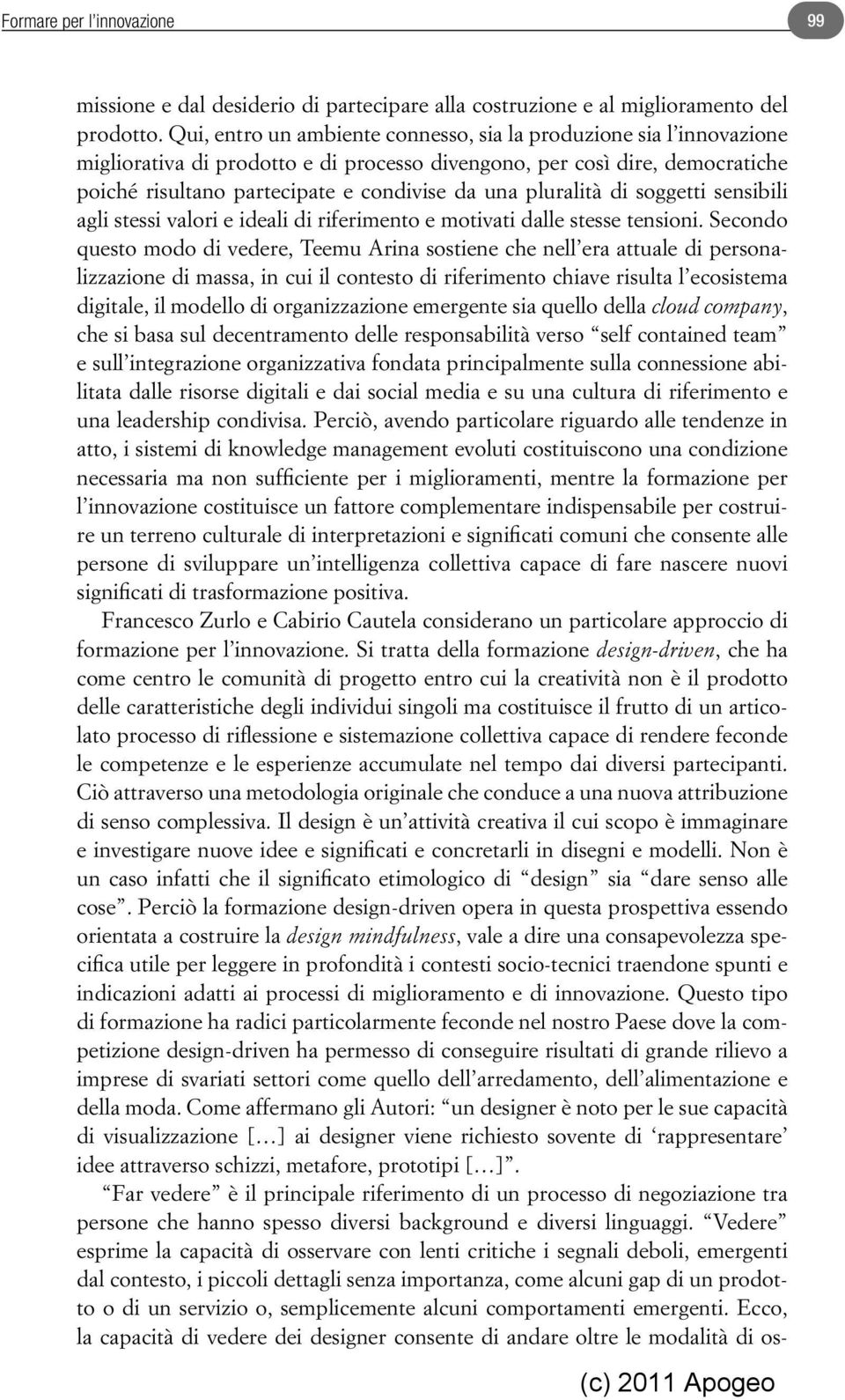 pluralità di soggetti sensibili agli stessi valori e ideali di riferimento e motivati dalle stesse tensioni.