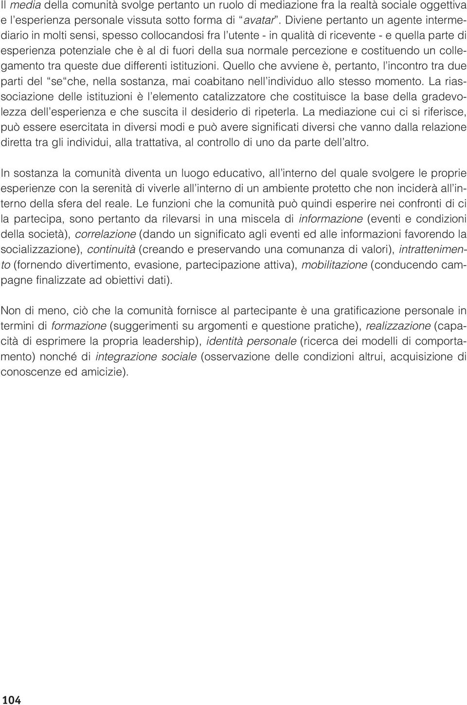 percezione e costituendo un collegamento tra queste due differenti istituzioni.