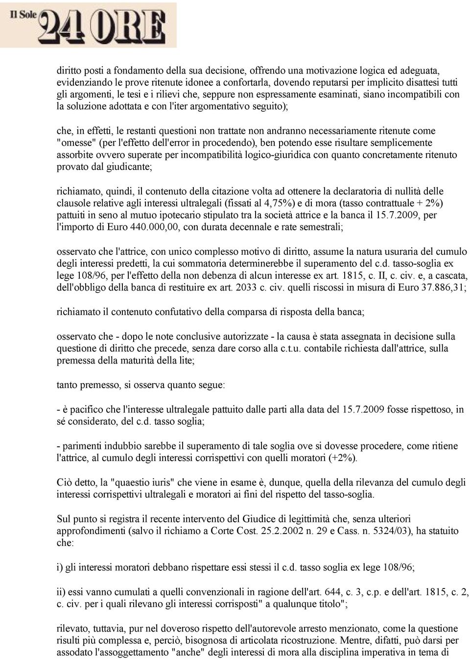 trattate non andranno necessariamente ritenute come "omesse" (per l'effetto dell'error in procedendo), ben potendo esse risultare semplicemente assorbite ovvero superate per incompatibilità