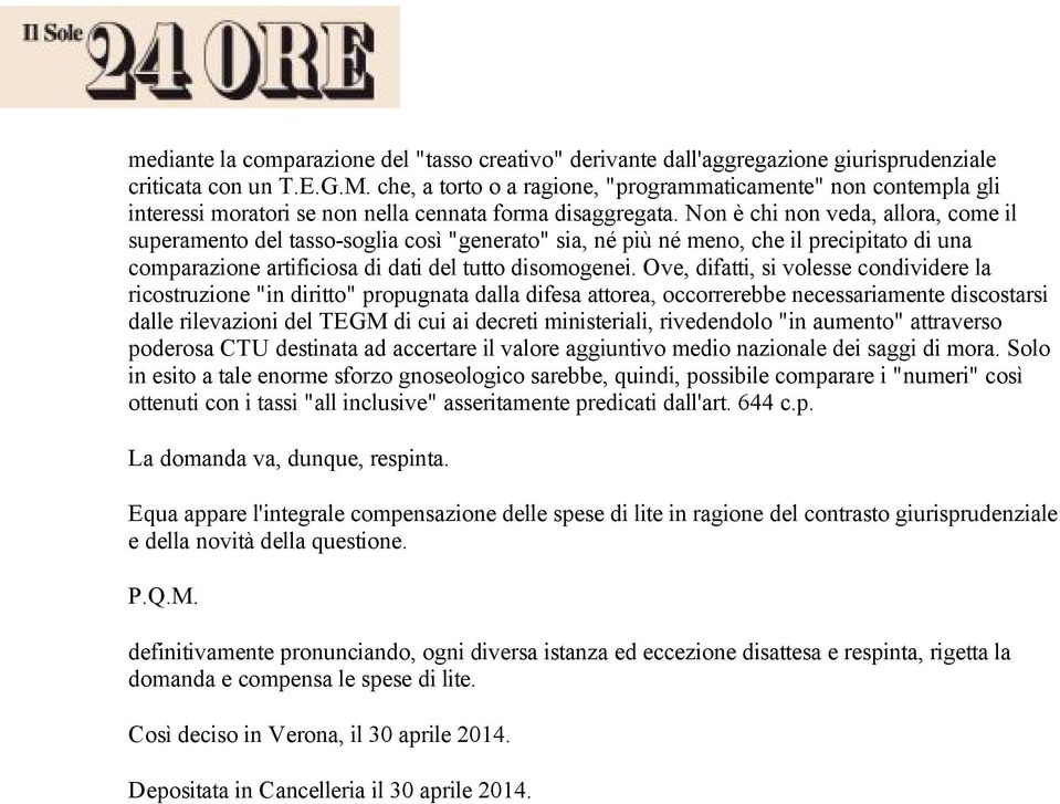 Non è chi non veda, allora, come il superamento del tasso-soglia così "generato" sia, né più né meno, che il precipitato di una comparazione artificiosa di dati del tutto disomogenei.