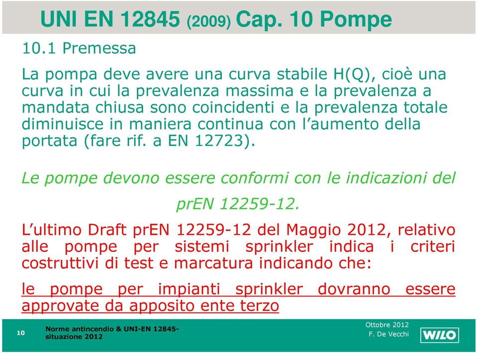 e la prevalenza totale diminuisce in maniera continua con l aumento della portata (fare rif. a EN 12723).