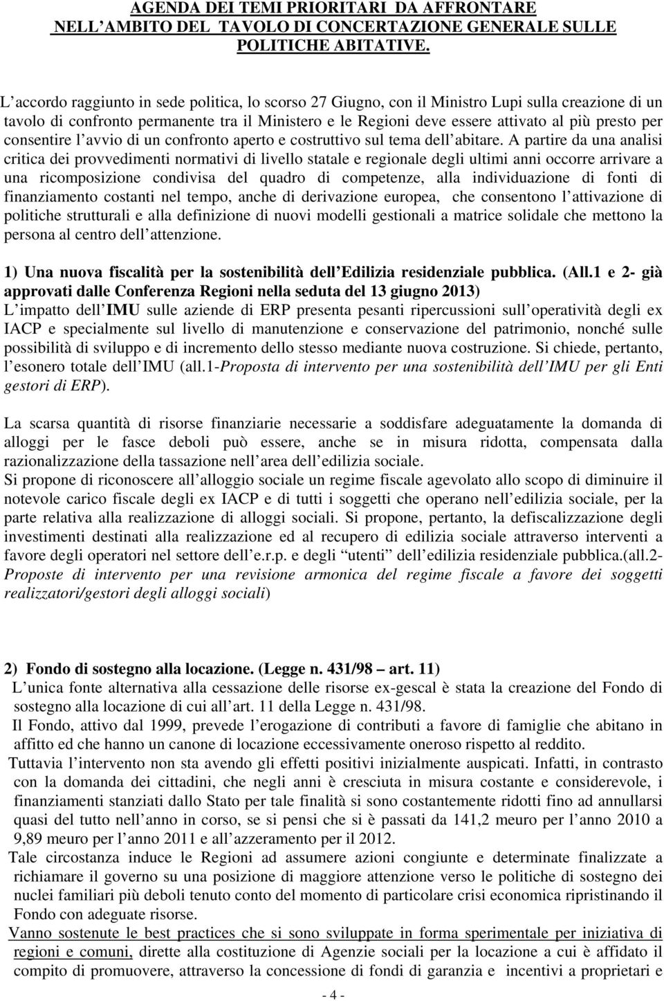 per consentire l avvio di un confronto aperto e costruttivo sul tema dell abitare.