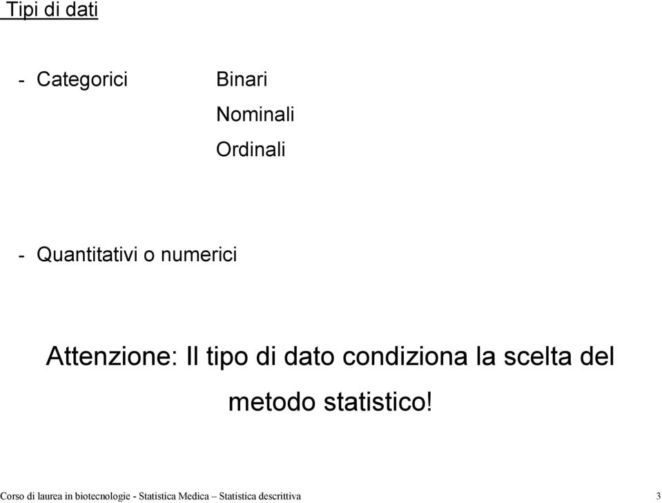 condiziona la scelta del metodo statistico!