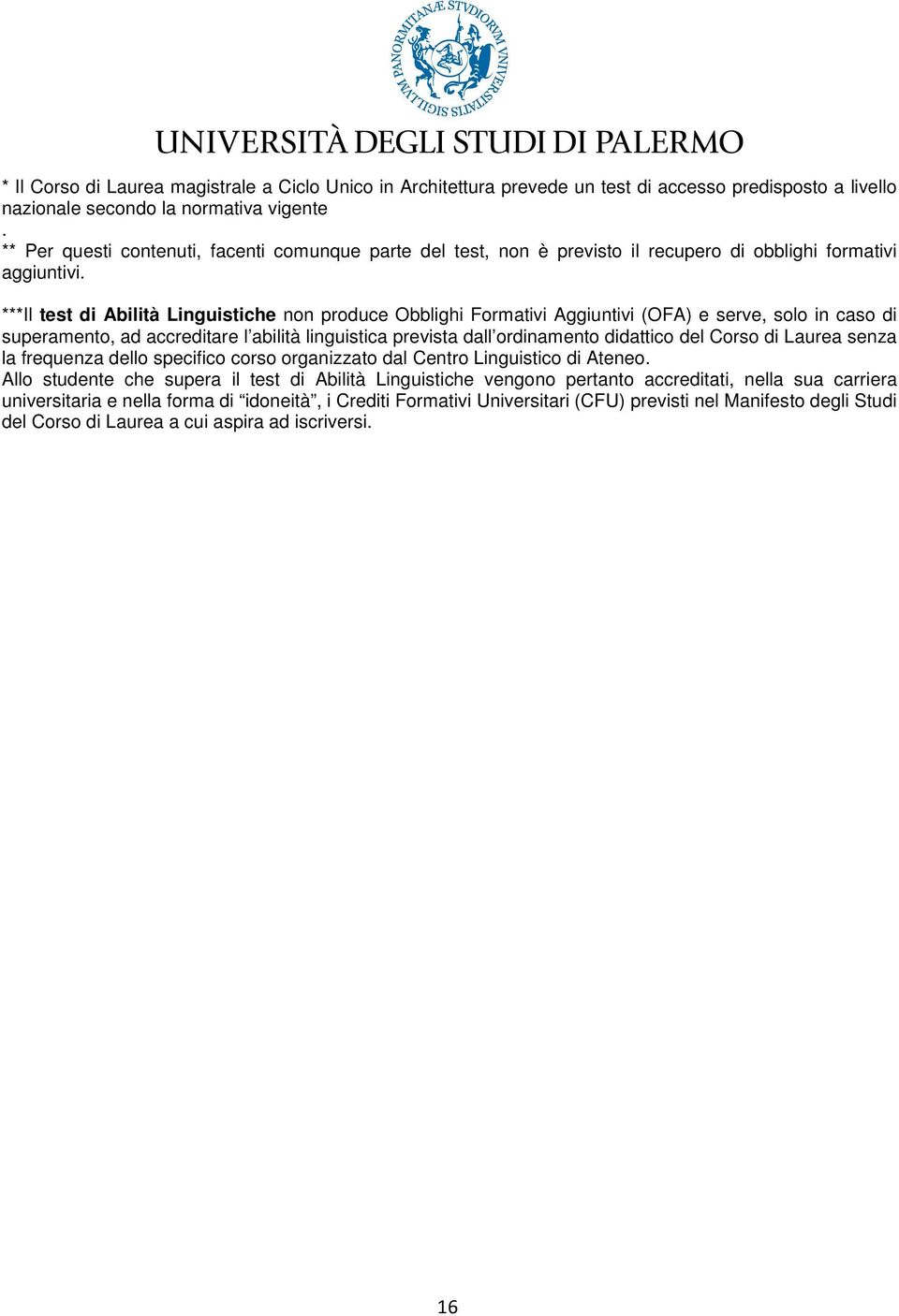 ***Il test di Abilità Linguistiche non produce Obblighi Formativi Aggiuntivi (OFA) e serve, solo in caso di superamento, ad accreditare l abilità linguistica prevista dall ordinamento didattico del