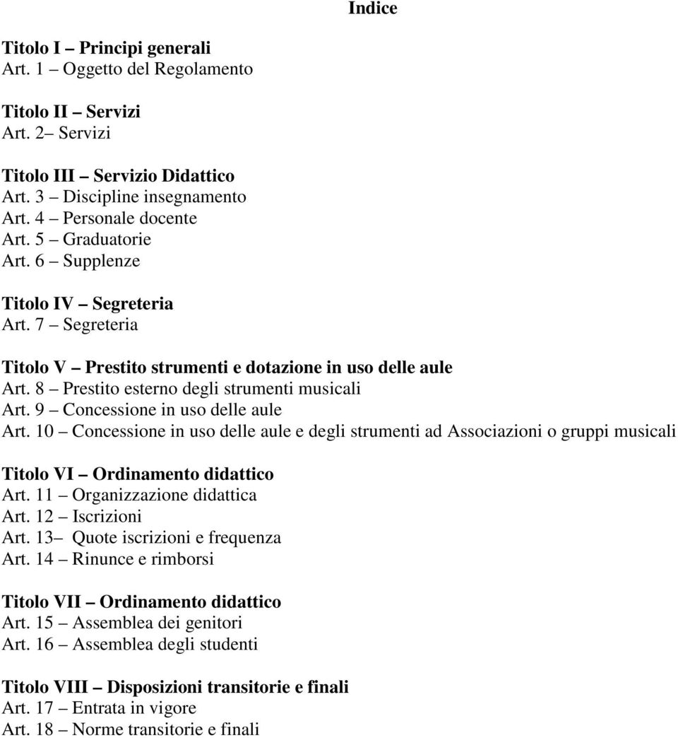 9 Concessione in uso delle aule Art. 10 Concessione in uso delle aule e degli strumenti ad Associazioni o gruppi musicali Titolo VI Ordinamento didattico Art. 11 Organizzazione didattica Art.