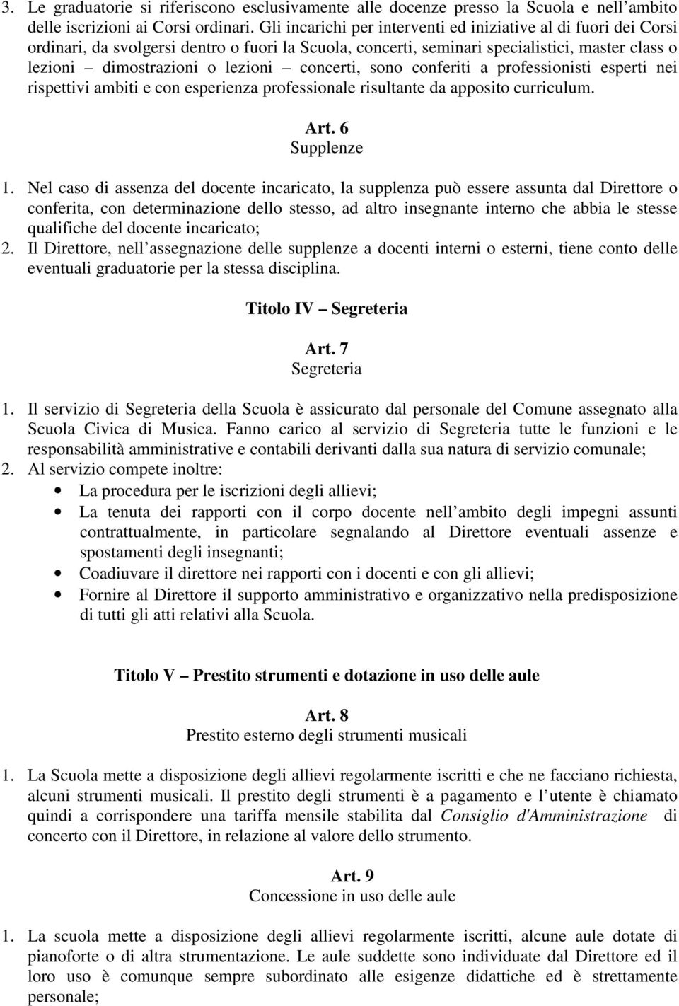 concerti, sono conferiti a professionisti esperti nei rispettivi ambiti e con esperienza professionale risultante da apposito curriculum. Art. 6 Supplenze 1.