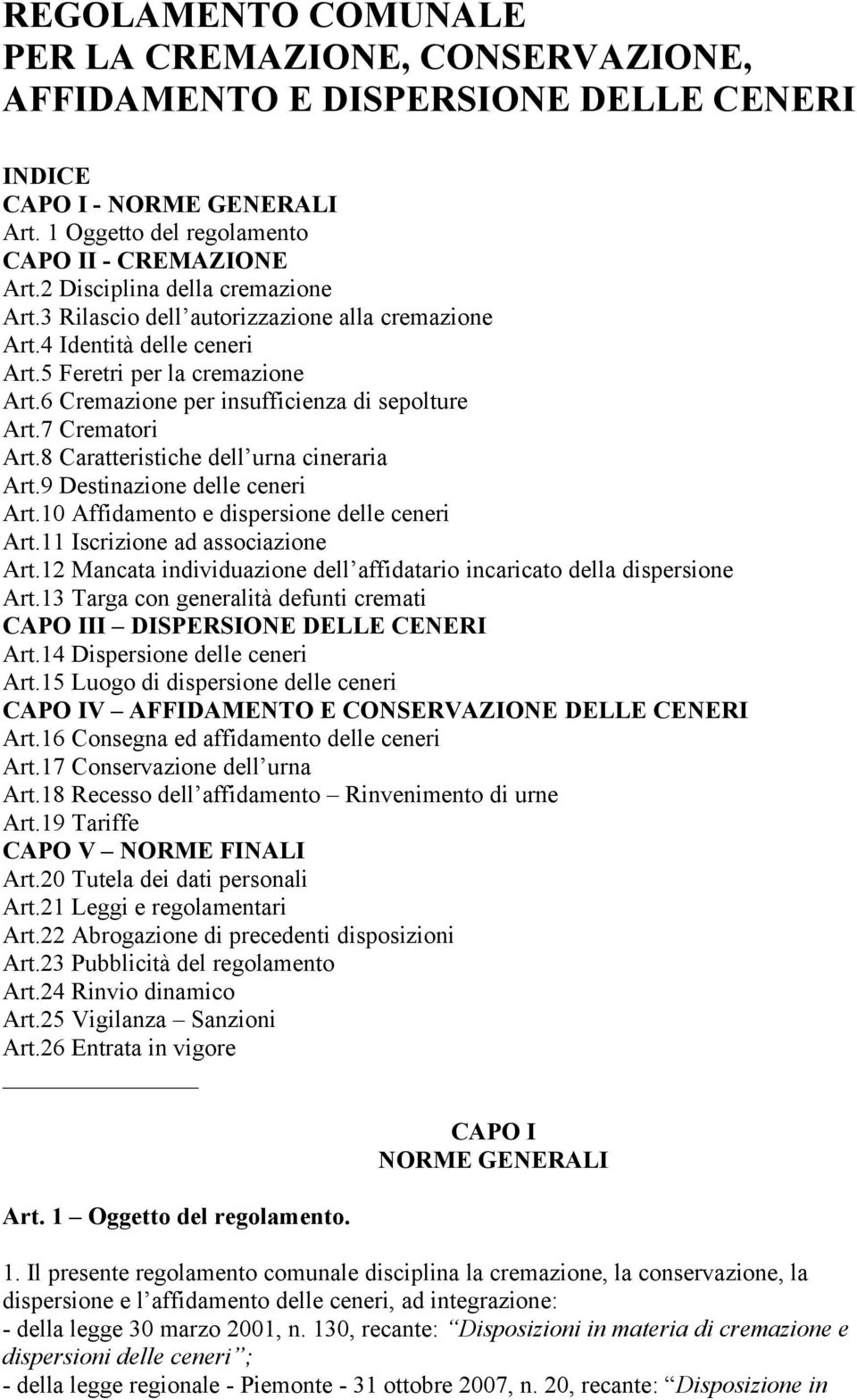 7 Crematori Art.8 Caratteristiche dell urna cineraria Art.9 Destinazione delle ceneri Art.10 Affidamento e dispersione delle ceneri Art.11 Iscrizione ad associazione Art.