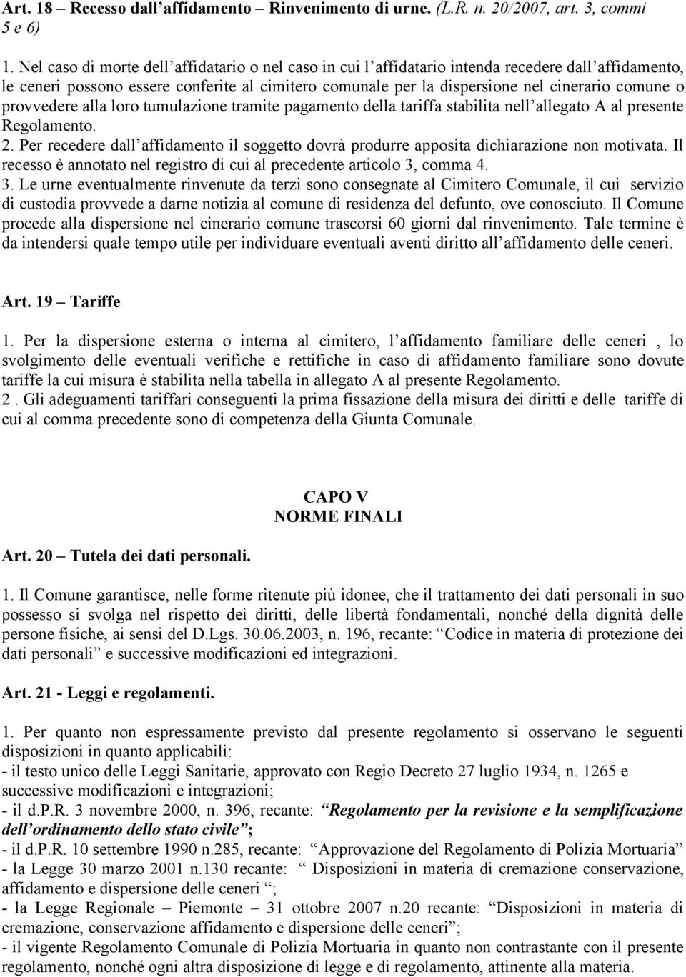 provvedere alla loro tumulazione tramite pagamento della tariffa stabilita nell allegato A al presente Regolamento. 2.