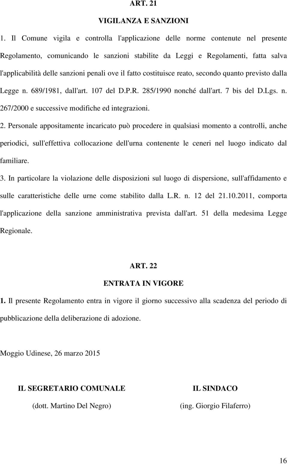 ove il fatto costituisce reato, secondo quanto previsto dalla Legge n. 689/1981, dall'art. 107 del D.P.R. 285/1990 nonché dall'art. 7 bis del D.Lgs. n. 267/2000 e successive modifiche ed integrazioni.