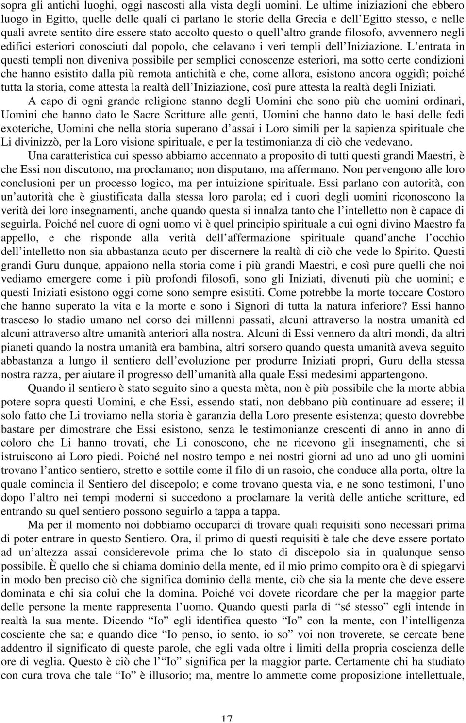 altro grande filosofo, avvennero negli edifici esteriori conosciuti dal popolo, che celavano i veri templi dell Iniziazione.