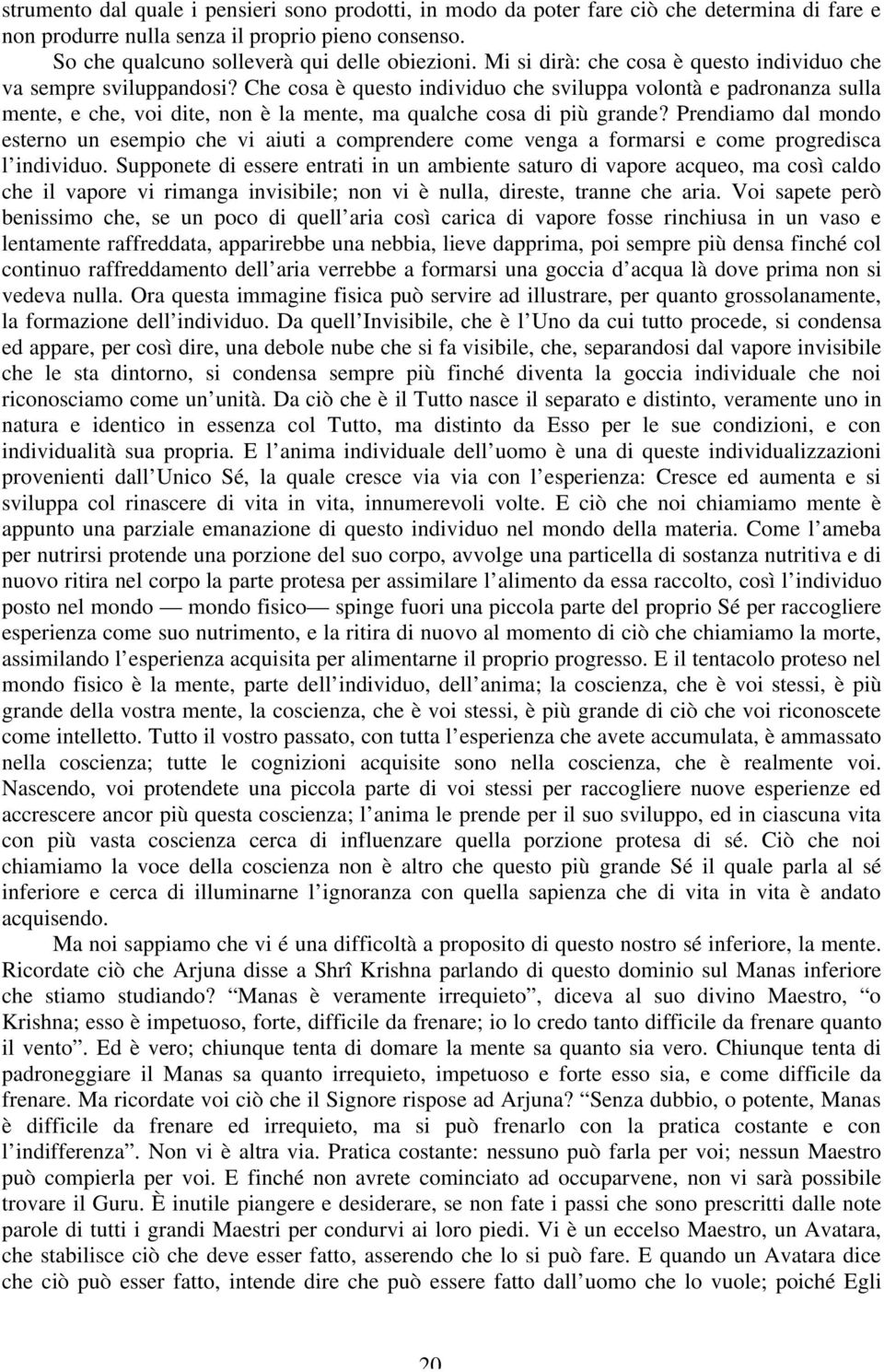 Che cosa è questo individuo che sviluppa volontà e padronanza sulla mente, e che, voi dite, non è la mente, ma qualche cosa di più grande?