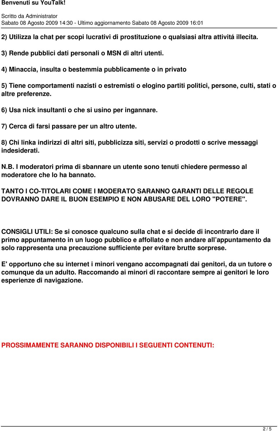 6) Usa nick insultanti o che si usino per ingannare. 7) Cerca di farsi passare per un altro utente.