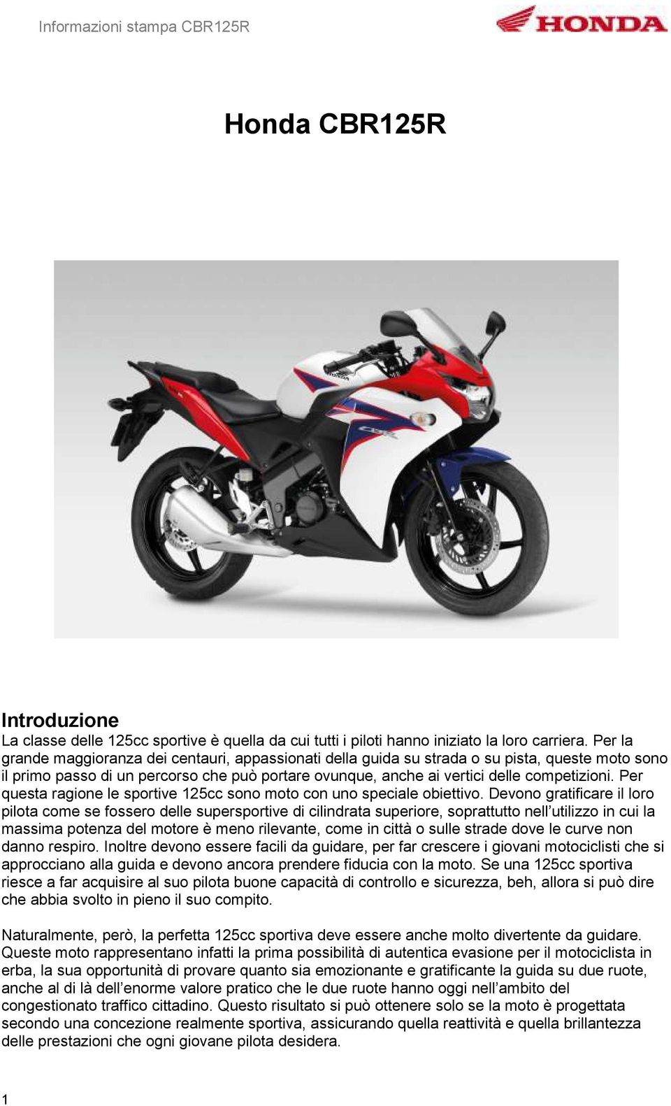 Per questa ragione le sportive 125cc sono moto con uno speciale obiettivo.