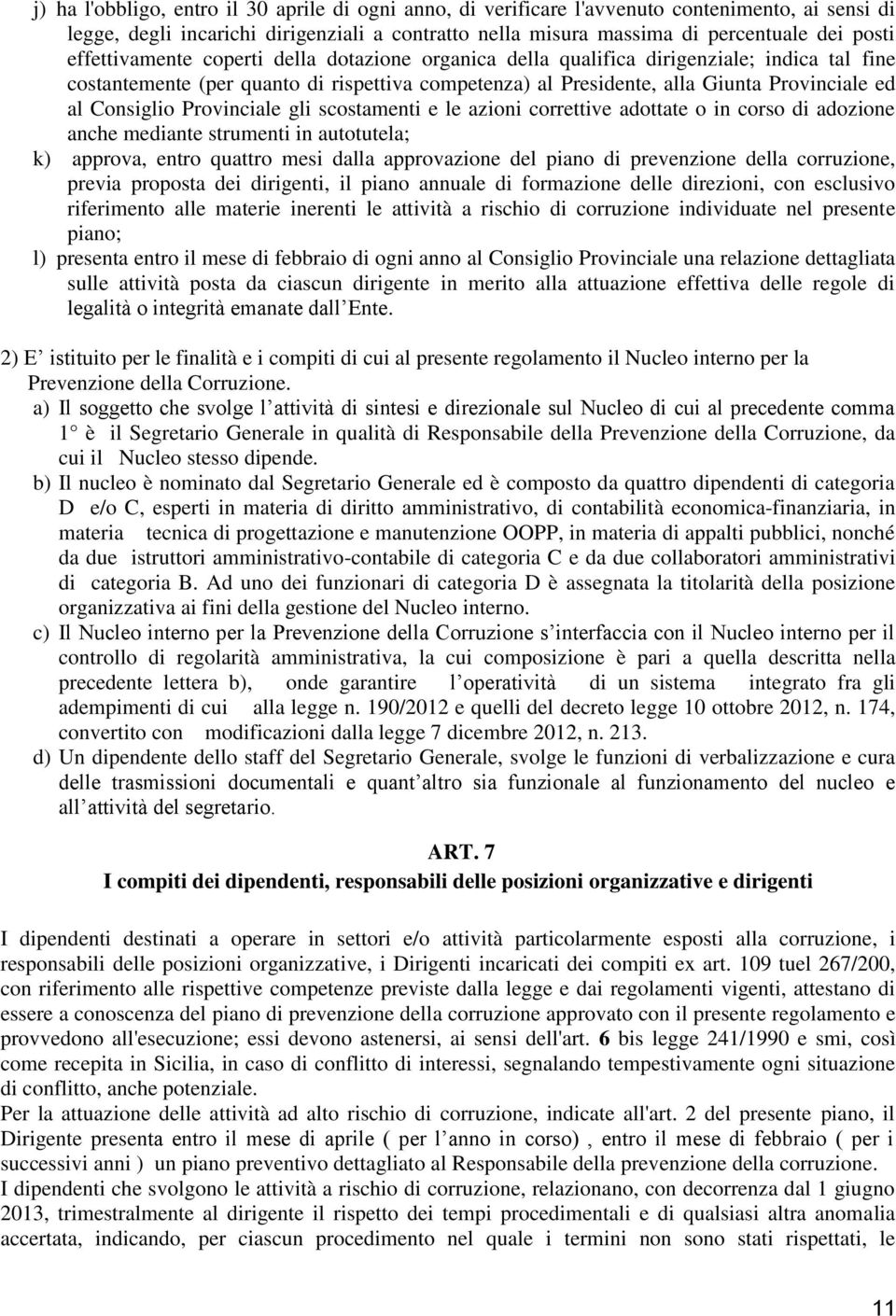 Consiglio Provinciale gli scostamenti e le azioni correttive adottate o in corso di adozione anche mediante strumenti in autotutela; k) approva, entro quattro mesi dalla approvazione del piano di