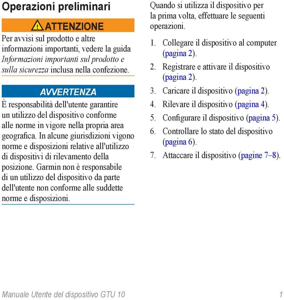 In alcune giurisdizioni vigono norme e disposizioni relative all'utilizzo di dispositivi di rilevamento della posizione.