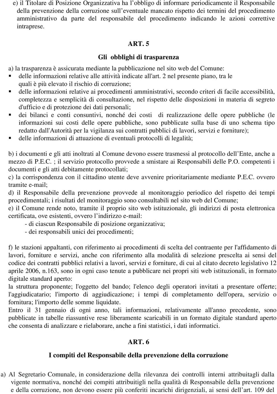 5 Gli obblighi di trasparenza a) la trasparenza è assicurata mediante la pubblicazione nel sito web del Comune: delle informazioni relative alle attività indicate all'art.