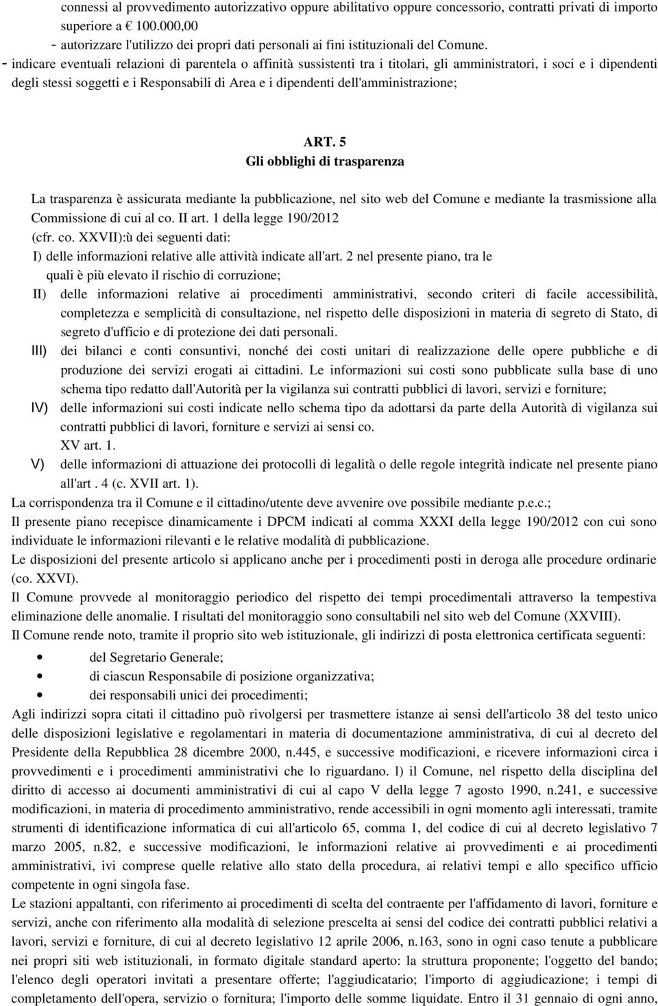 - indicare eventuali relazioni di parentela o affinità sussistenti tra i titolari, gli amministratori, i soci e i dipendenti degli stessi soggetti e i Responsabili di Area e i dipendenti