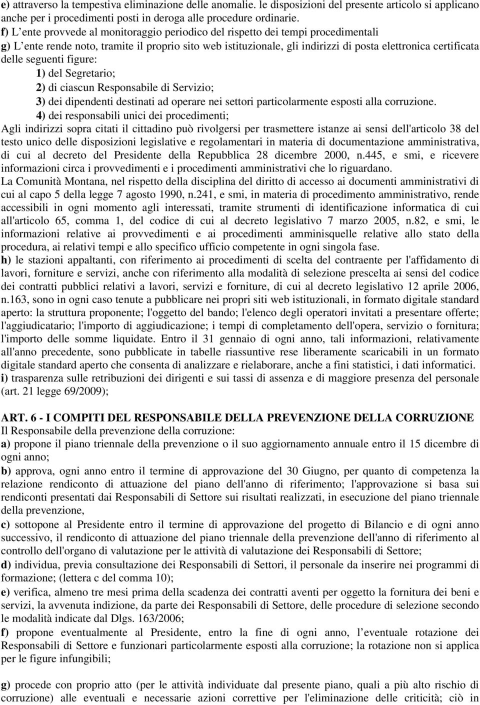 delle seguenti figure: 1) del Segretario; 2) di ciascun Responsabile di Servizio; 3) dei dipendenti destinati ad operare nei settori particolarmente esposti alla corruzione.