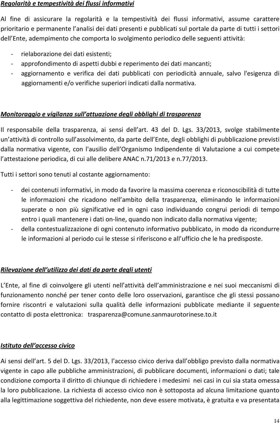 aspetti dubbi e reperimento dei dati mancanti; - aggiornamento e verifica dei dati pubblicati con periodicità annuale, salvo l'esigenza di aggiornamenti e/o verifiche superiori indicati dalla