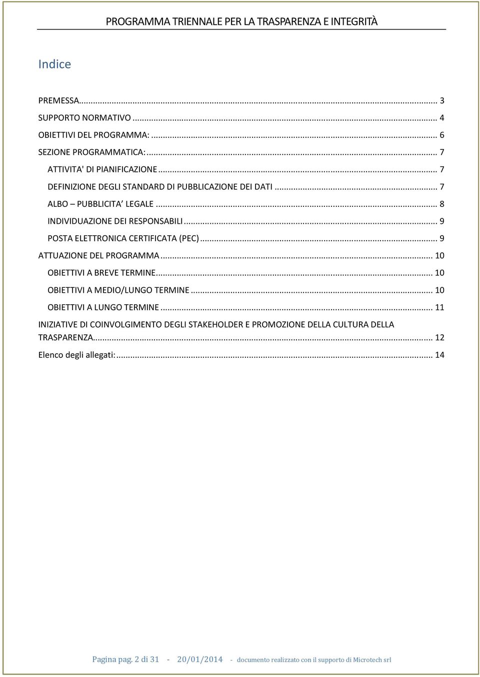 .. 9 TTUZIONE DEL PROGRMM... 10 OBIETTIVI BREVE TERMINE... 10 OBIETTIVI MEDIO/LUNGO TERMINE... 10 OBIETTIVI LUNGO TERMINE.