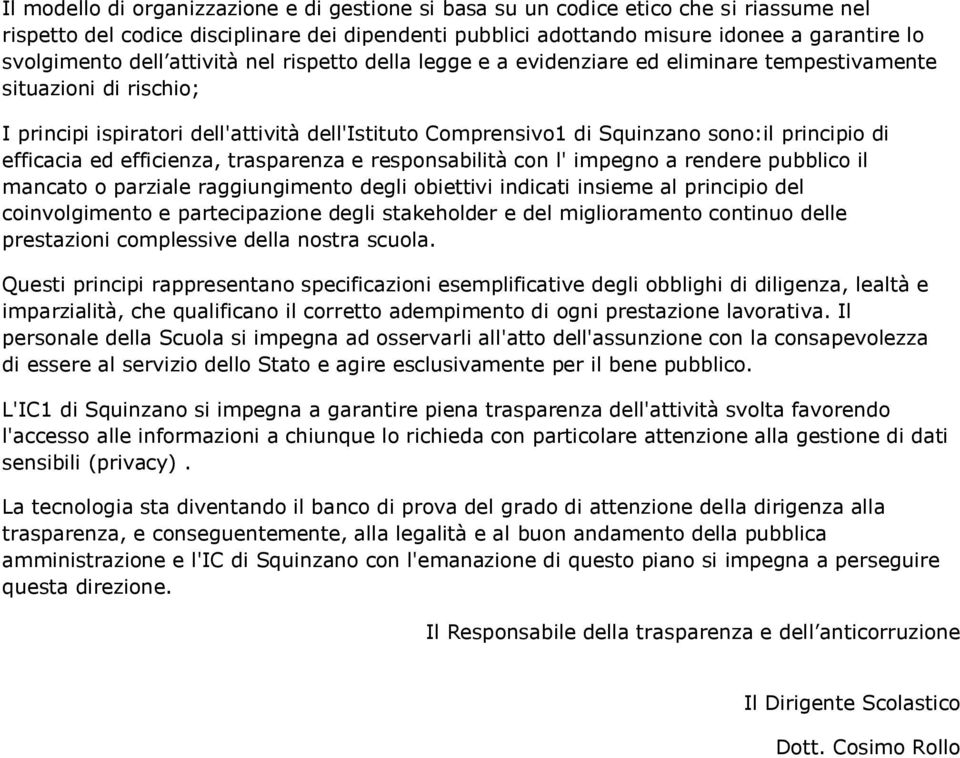 principio di efficacia ed efficienza, trasparenza e responsabilità con l' impegno a rendere pubblico il mancato o parziale raggiungimento degli obiettivi indicati insieme al principio del